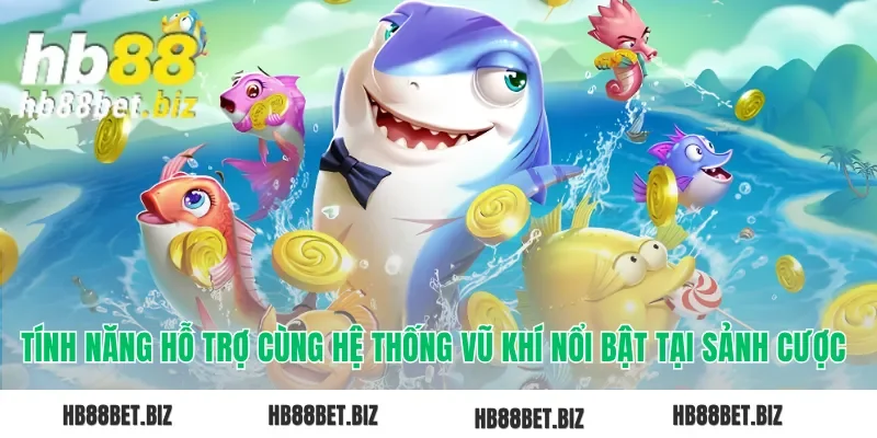 Tính năng hỗ trợ cùng hệ thống vũ khí nổi bật tại sảnh cược