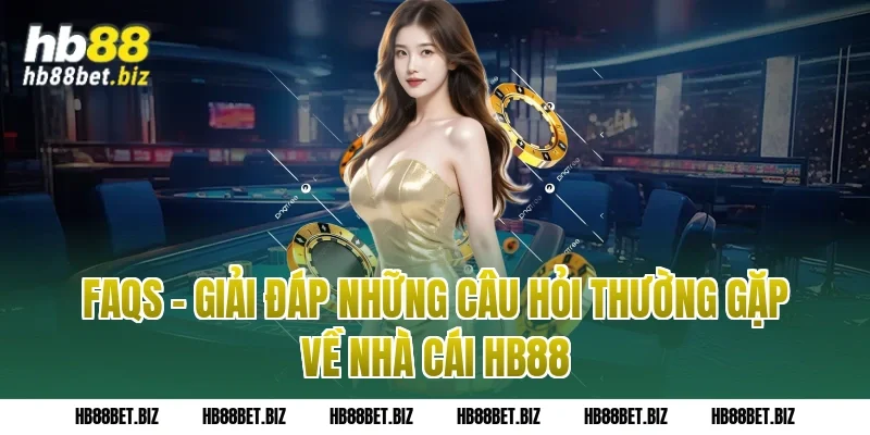 FAQs – Giải đáp những câu hỏi thường gặp về nhà cái HB88